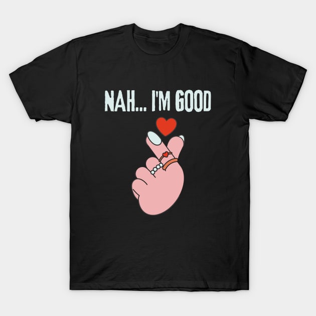 Nah I'm Good T-Shirt by Intellectual Asshole